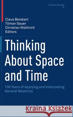 Thinking about Space and Time: 100 Years of Applying and Interpreting General Relativity Beisbart, Claus 9783030477813 Birkhauser - książka