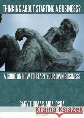 Thinking About Starting a Business?: A Guide on How to Start Your Own Business Thomas, Gary 9781468543322 Authorhouse - książka