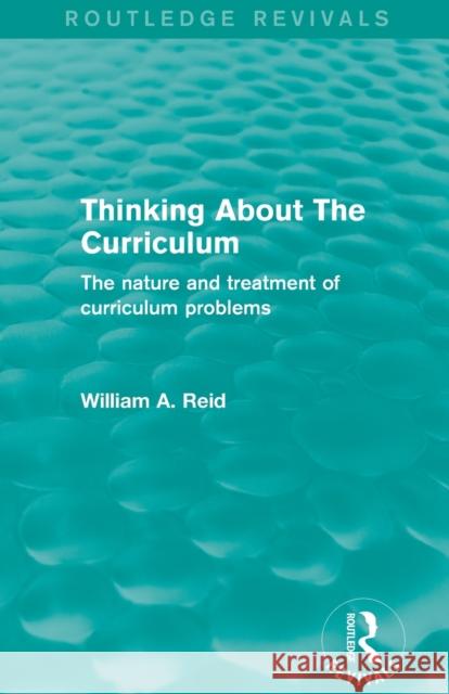 Thinking About The Curriculum (Routledge Revivals): The nature and treatment of curriculum problems Reid, William A. 9780415833493 Routledge - książka