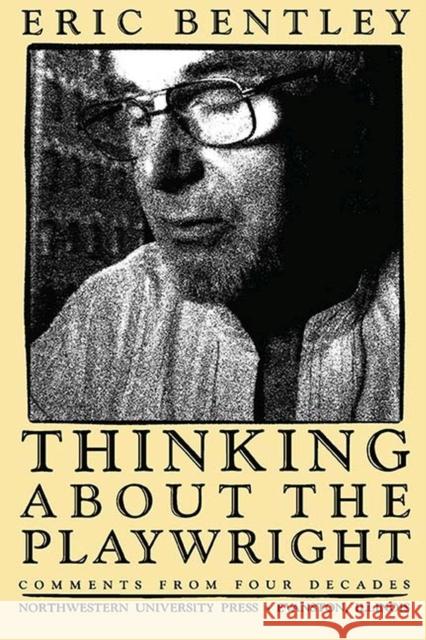 Thinking about the Playwright: Comments from Four Decades Bentley, Eric 9780810107335  - książka