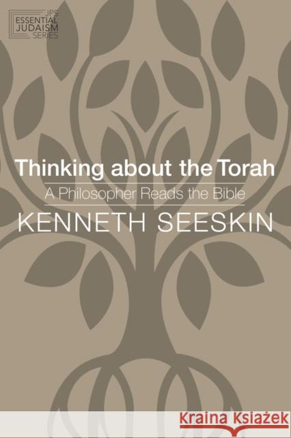 Thinking about the Torah: A Philosopher Reads the Bible Kenneth Seeskin 9780827612624 Jewish Publication Society of America - książka