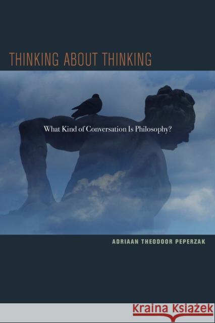 Thinking about Thinking: What Kind of Conversation Is Philosophy? Peperzak, Adriaan T. 9780823240173 Fordham University Press - książka