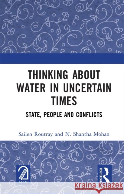 Thinking about Water in Uncertain Times: State, People and Conflicts Sailen Routray N. Shantha Mohan 9781041022022 Routledge - książka
