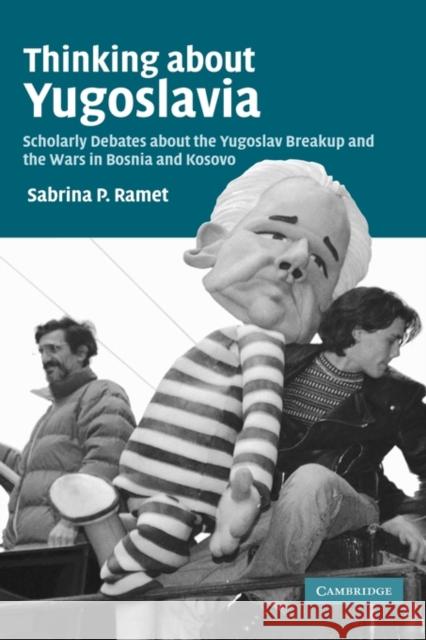 Thinking about Yugoslavia: Scholarly Debates about the Yugoslav Breakup and the Wars in Bosnia and Kosovo Ramet, Sabrina P. 9780521851510 CAMBRIDGE UNIVERSITY PRESS - książka