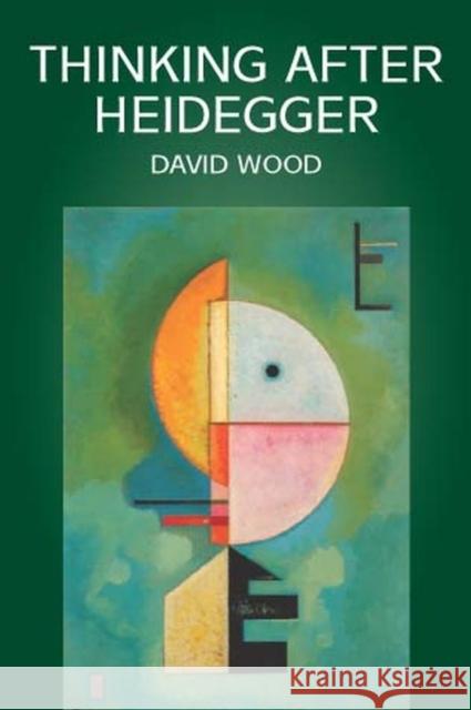 Thinking After Heidegger David Wood 9780745616223 Polity Press - książka