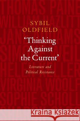 Thinking Against the Current: Literature and Political Resistance Sybil Oldfield 9781845195946 Liverpool University Press - książka