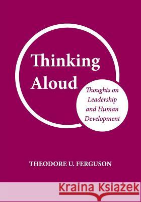 Thinking Aloud: Thoughts on Leadership and Human Development Theodore U. Ferguson 9781537521909 Createspace Independent Publishing Platform - książka