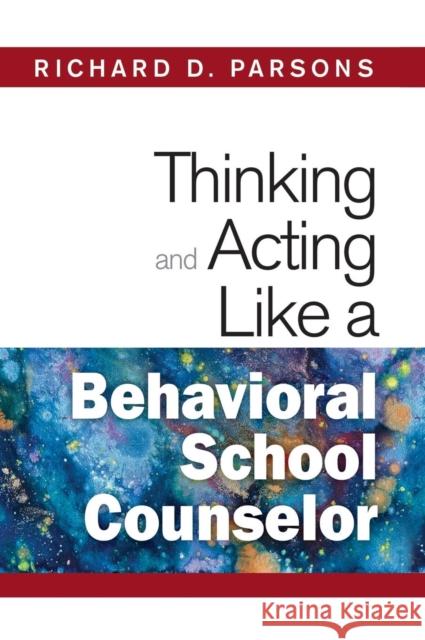 Thinking and Acting Like a Behavioral School Counselor Richard D. Parsons 9781412966504 Corwin Press - książka