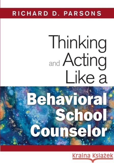 Thinking and Acting Like a Behavioral School Counselor Richard D. Parsons 9781412966511 Corwin Press - książka