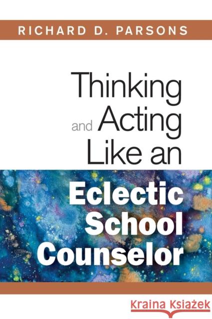 Thinking and Acting Like an Eclectic School Counselor Richard D. Parsons 9781412966467 Corwin Press - książka