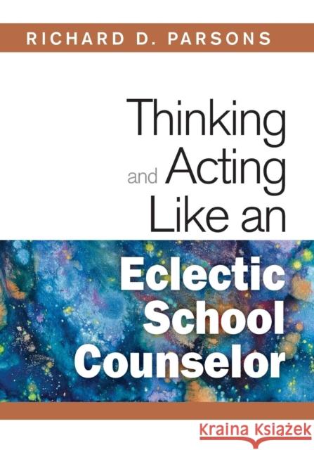 Thinking and Acting Like an Eclectic School Counselor Richard D. Parsons 9781412966474 Corwin Press - książka