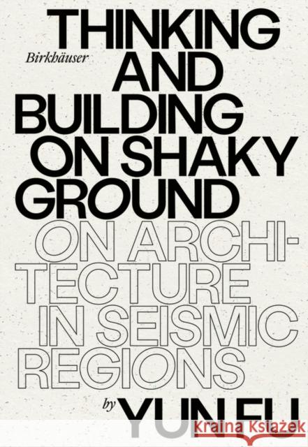 Thinking and Building on Shaky Ground: On Architecture in Seismic Regions Yun Fu 9783035625585 Birkhauser - książka