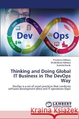 Thinking and Doing Global IT Business in The DevOps Way Priyabrata Adhikary Shubhabrata Adhikary Susmita Kundu 9786205630280 LAP Lambert Academic Publishing - książka