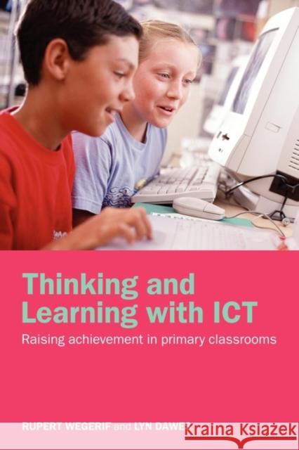 Thinking and Learning with Ict: Raising Achievement in Primary Classrooms Dawes, Lyn 9780415304757 Routledge Chapman & Hall - książka