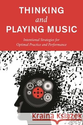 Thinking and Playing Music: Intentional Strategies for Optimal Practice and Performance Sheryl Iott 9781538155301 Rowman & Littlefield Publishers - książka