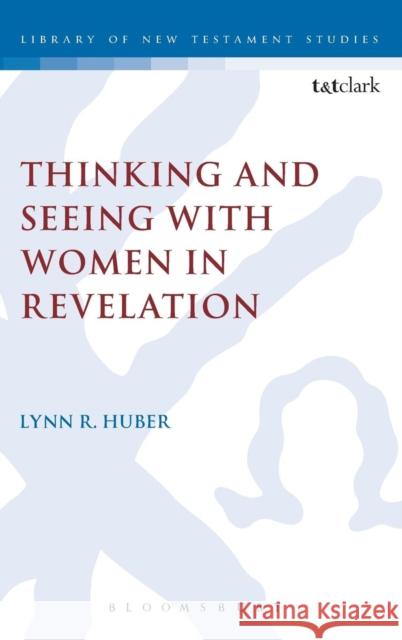 Thinking and Seeing with Women in Revelation Lynn R Huber 9780567110244  - książka