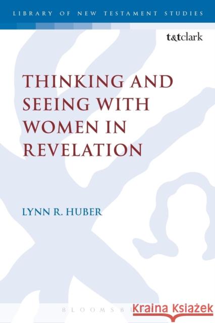 Thinking and Seeing with Women in Revelation Lynn R. Huber 9780567662613 Bloomsbury Academic T&T Clark - książka