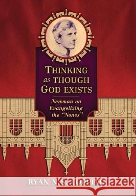 Thinking as Though God Exists: Newman on Evangelizing the Nones Ryan N. S. Topping 9781621389064 Angelico Press - książka