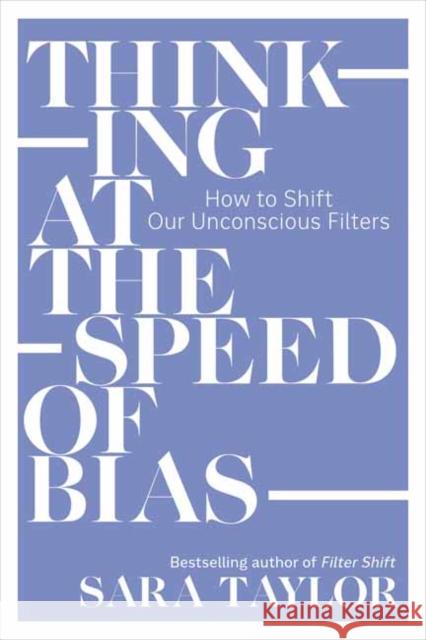 Thinking at the Speed of Bias: How to Shift Our Unconscious Filters Sara Taylor 9781523006762 Berrett-Koehler Publishers - książka