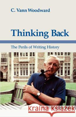 Thinking Back: The Perils of Writing History C. Vann Woodward 9780807113776 Louisiana State University Press - książka