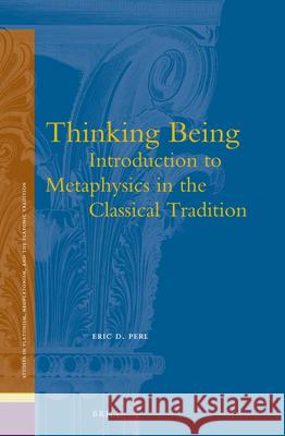 Thinking Being: Introduction to Metaphysics in the Classical Tradition Eric Perl 9789004264205 Brill Academic Publishers - książka