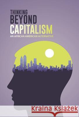 Thinking Beyond Capitalism: An African American Alternative Cynthia Hamilton 9781490737379 Trafford Publishing - książka