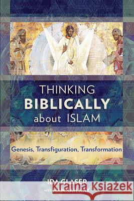 Thinking Biblically About Islam: Genesis, Transfiguration, Transformation Ida Glaser 9781783689125 Langham Publishing - książka