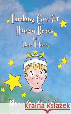 Thinking Caps for Human Beans: Rhymes from Grandy Goose Elaine H. Leone 9781532830402 Createspace Independent Publishing Platform - książka