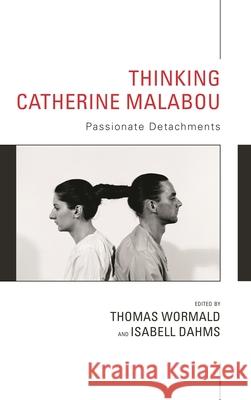 Thinking Catherine Malabou: Passionate Detachments Thomas Wormald Isabell Dahms 9781786610928 Rowman & Littlefield International - książka