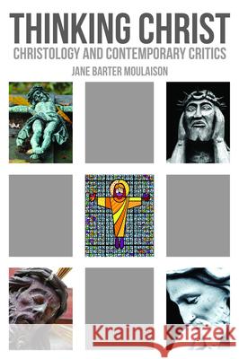 Thinking Christ: Christology and Contemporary Critics Jane Barter Moulaison 9780800698737 Fortress Press - książka