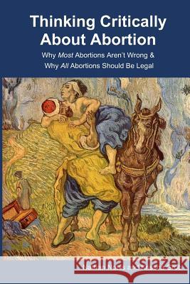 Thinking Critically About Abortion: Why Most Abortions Aren't Wrong & Why All Abortions Should Be Legal Kristina Grob Nathan Nobis 9780578532639 Open Philosophy Press - książka