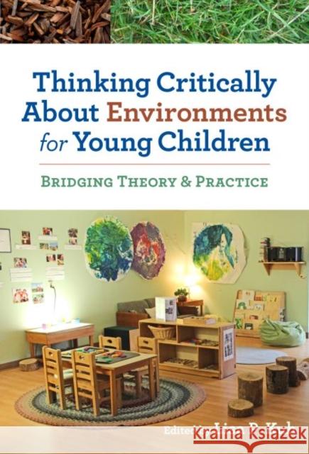 Thinking Critically about Environments for Young Children: Bridging Theory and Practice Lisa P. Kuh 9780807755457 Teachers College Press - książka