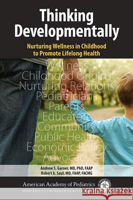 Thinking Developmentally: Nurturing Wellness in Childhood to Promote Lifelong Health Andrew Garner Robert A. Saul 9781610021524 American Academy of Pediatrics - książka