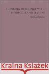 Thinking Difference with Heidegger and Levinas: Truth and Justice Rozemund Uljee 9781438478814 State University of New York Press