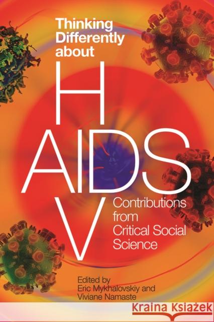 Thinking Differently about Hiv/AIDS: Contributions from Critical Social Science Eric Mykhalovskiy Viviane Namaste 9780774860703 UBC Press - książka