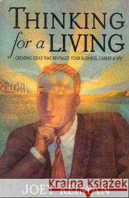 Thinking for a Living : Creating Ideas That Revitalize Your Business, Career, and Life Joey Reiman 9781563524691 Longstreet Press - książka