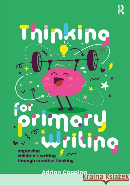 Thinking for Primary Writing: Improving Children’s Writing Through Creative Thinking Adrian Copping 9781915713216 Critical Publishing Ltd - książka