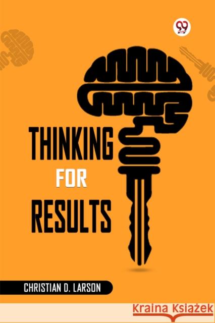 Thinking For Results Christian D. Larson 9789369424269 Double 9 Books - książka