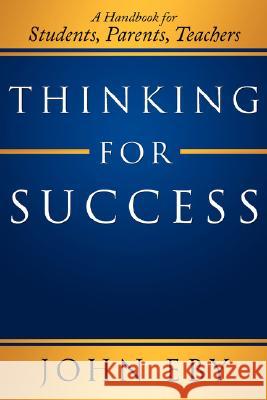 Thinking for Success: A Handbook for Students, Parents, Teachers Eby, John 9781434370105 Authorhouse - książka