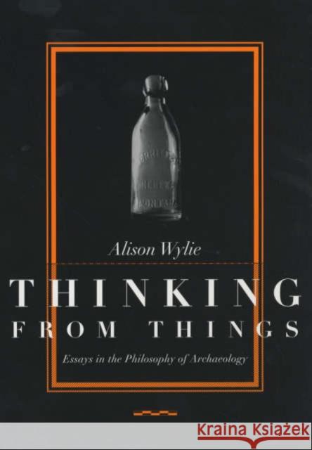 Thinking from Things: Essays in the Philosophy of Archaeology Wylie, Alison 9780520223615 University of California Press - książka