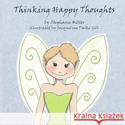 Thinking Happy Thoughts Stephanie Miller Jacqueline Paske Gill 9781517605810 Createspace - książka