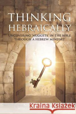 Thinking Hebraically: Uncovering Nuggets in the Bible Through A Hebrew Mindset Ryabinov, Alyosha 9781943106189 Storehouse Media Group - książka