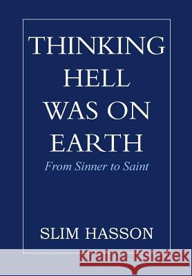 Thinking Hell Was on Earth: From Sinner to Saint Hasson, Slim 9781483639550 Xlibris Corporation - książka