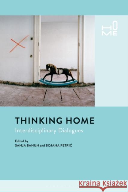 Thinking Home: Interdisciplinary Dialogues Bojana Petric Rosie Cox Sanja Bahun 9781350150874 Bloomsbury Academic - książka