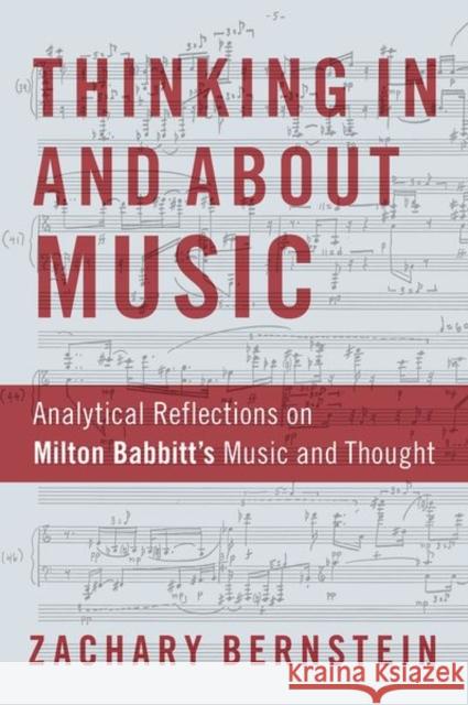 Thinking in and about Music: Analytical Reflections on Milton Babbitt's Music and Thought Zachary Bernstein 9780190949235 Oxford University Press, USA - książka