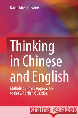 Thinking in Chinese and English: Multidisciplinary Approaches to the Whorfian Question David Moser 9789819511648 Springer - książka