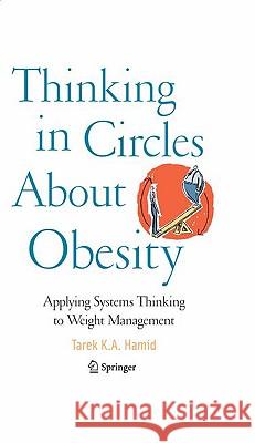 Thinking in Circles about Obesity: Applying Systems Thinking to Weight Management Hamid, Tarek K. a. 9780387094687 Springer - książka