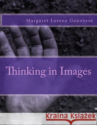 Thinking in Images Margaret Lorene Genovese 9781500535599 Createspace - książka