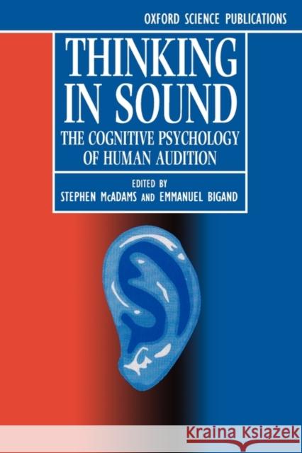 Thinking in Sound: The Cognitive Psychology of Human Audition McAdams, Stephen 9780198522577 Oxford University Press, USA - książka