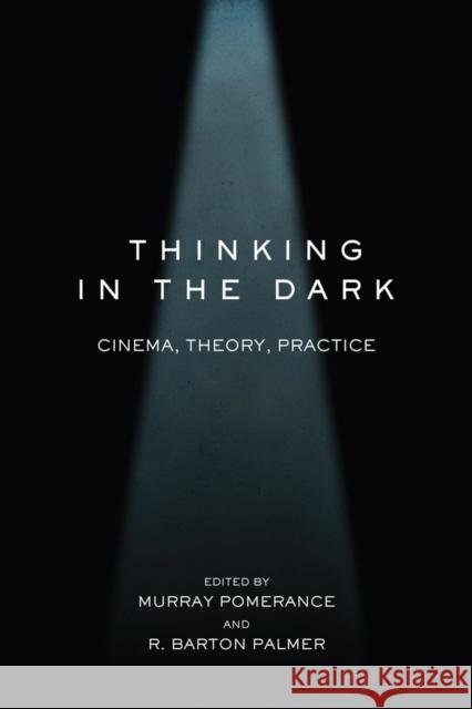 Thinking in the Dark: Cinema, Theory, Practice Murray Pomerance R. Barton, Prof. Palmer Murray Pomerance 9780813566283 Rutgers University Press - książka